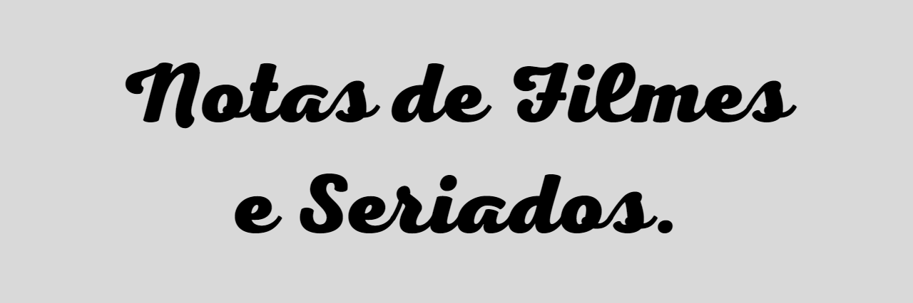 Notas de Filmes e Seriados.